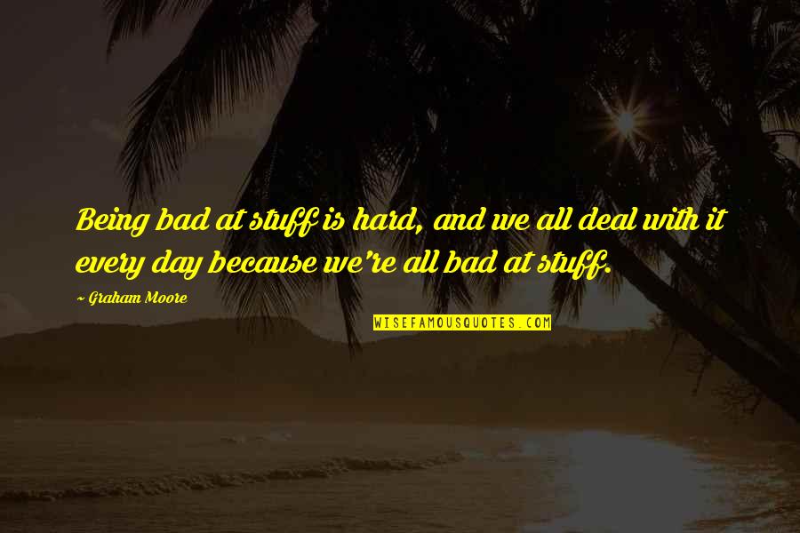Maklumat Waris Quotes By Graham Moore: Being bad at stuff is hard, and we