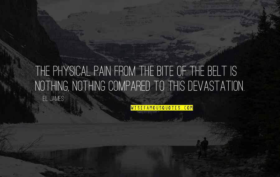Makmum Masbuk Quotes By E.L. James: The physical pain from the bite of the Makmum Masbuk Quotes By E.L. James: The physical pain from the bite of the