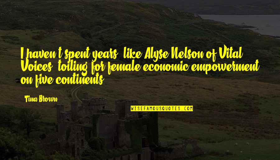 Makna Kata Quotes By Tina Brown: I haven't spent years, like Alyse Nelson of