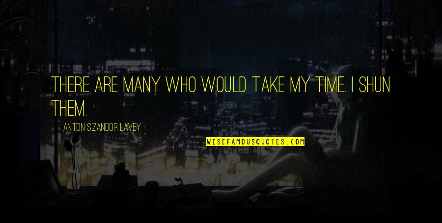 Maknae Got7 Quotes By Anton Szandor LaVey: There are many who would take my time. Maknae Got7 Quotes By Anton Szandor LaVey: There are many who would take my time.