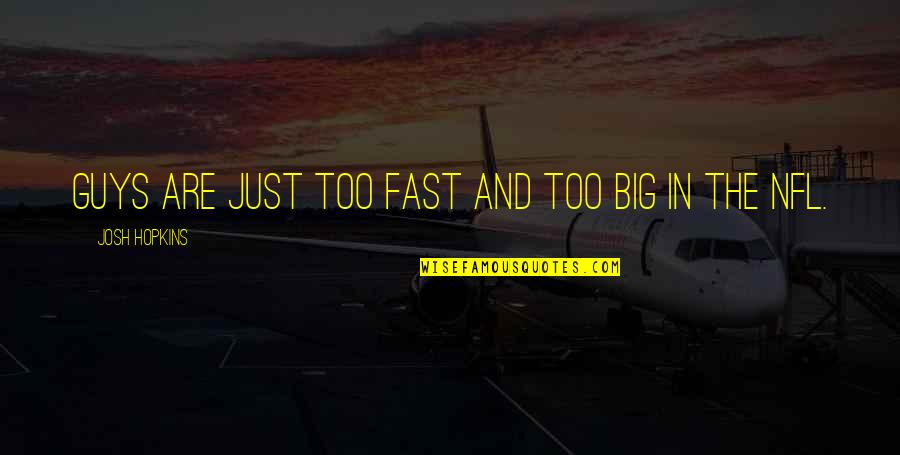 Mako Klk Quotes By Josh Hopkins: Guys are just too fast and too big