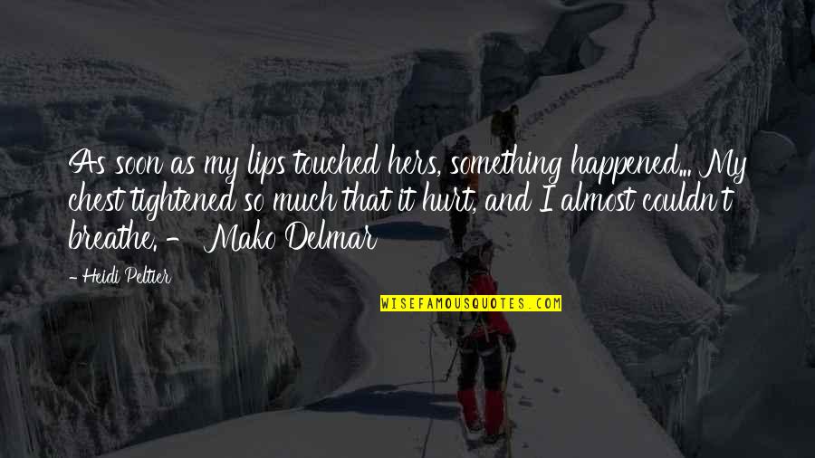 Mako Quotes By Heidi Peltier: As soon as my lips touched hers, something Mako Quotes By Heidi Peltier: As soon as my lips touched hers, something