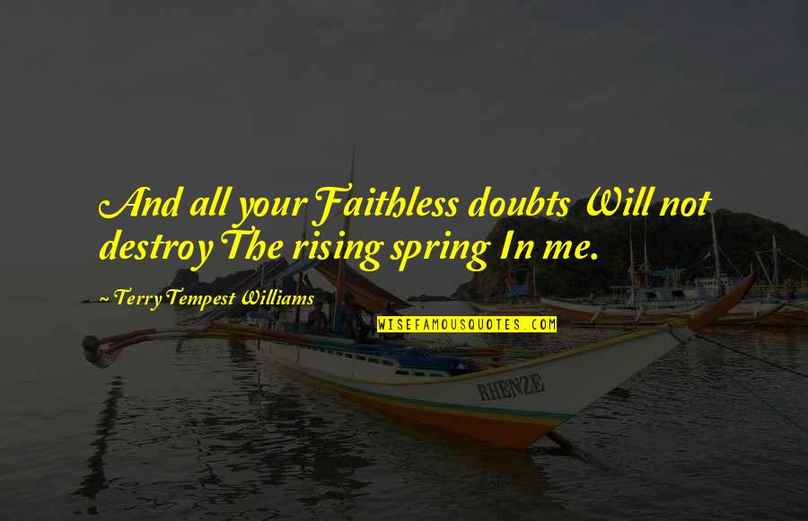 Mako Quotes By Terry Tempest Williams: And all your Faithless doubts Will not destroy Mako Quotes By Terry Tempest Williams: And all your Faithless doubts Will not destroy