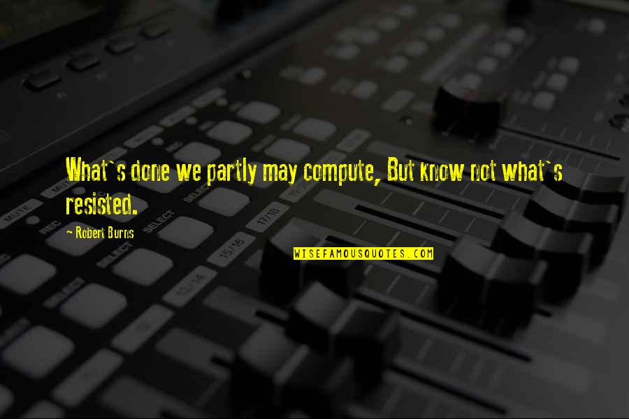 Mako Reizei Quotes By Robert Burns: What's done we partly may compute, But know