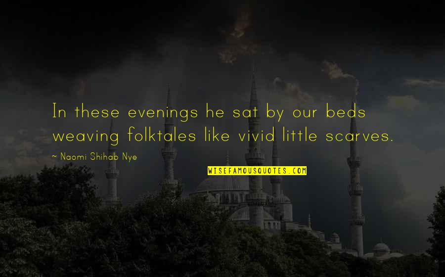 Makokha Hullabaloo Quotes By Naomi Shihab Nye: In these evenings he sat by our beds