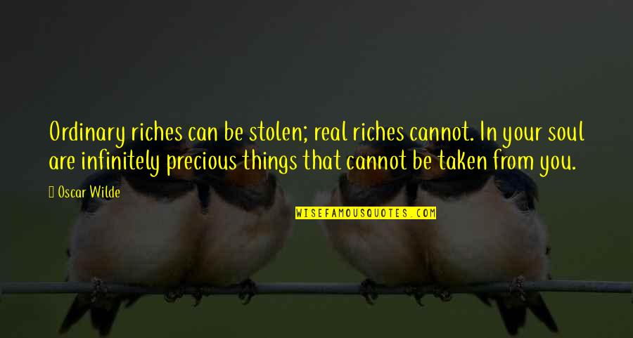 Makokha Vioja Quotes By Oscar Wilde: Ordinary riches can be stolen; real riches cannot.