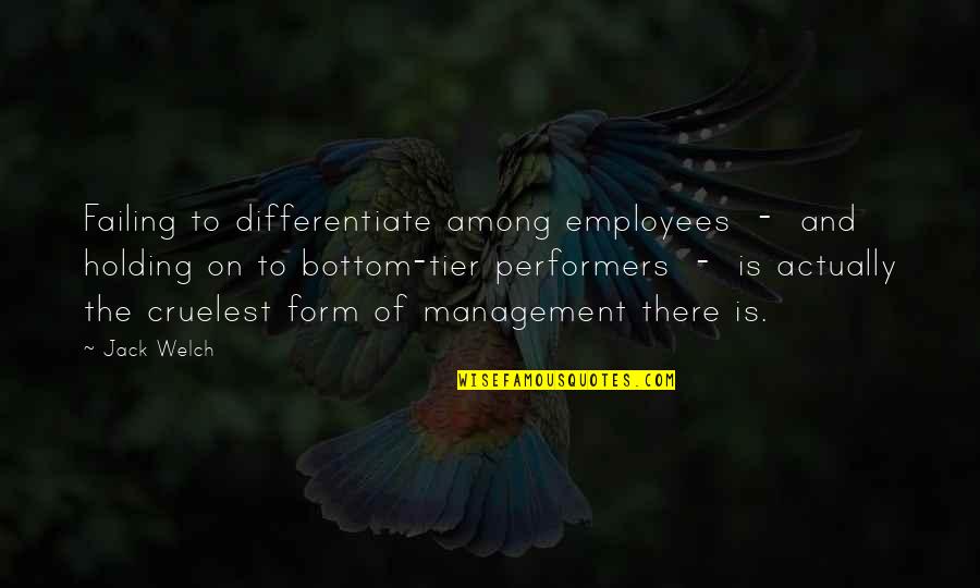Makoko Brza Quotes By Jack Welch: Failing to differentiate among employees - and holding Makoko Brza Quotes By Jack Welch: Failing to differentiate among employees - and holding