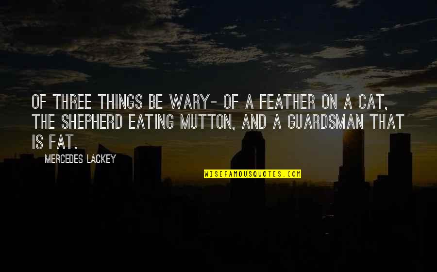 Makoko Fast Food Quotes By Mercedes Lackey: Of three things be wary- of a feather