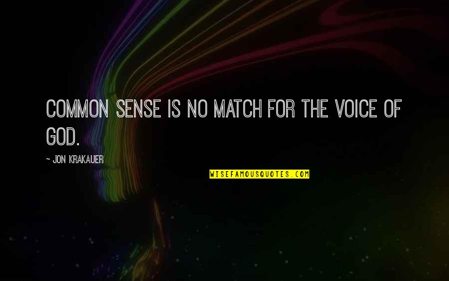 Makomi Quotes By Jon Krakauer: Common sense is no match for the voice Makomi Quotes By Jon Krakauer: Common sense is no match for the voice