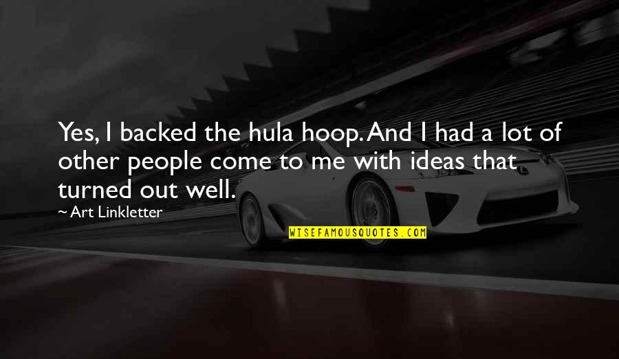 Makomo Demon Quotes By Art Linkletter: Yes, I backed the hula hoop. And I Makomo Demon Quotes By Art Linkletter: Yes, I backed the hula hoop. And I