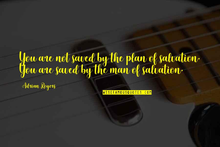 Makosa In English Quotes By Adrian Rogers: You are not saved by the plan of