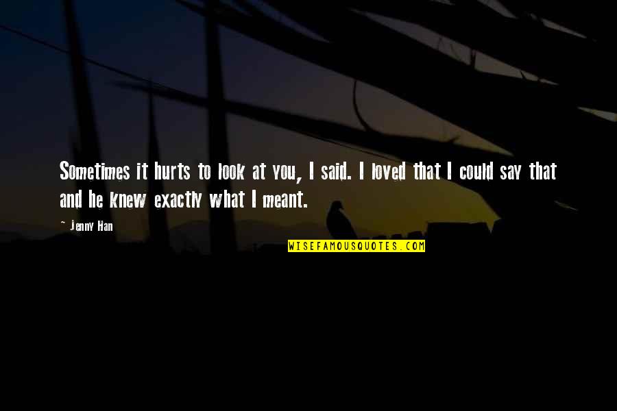 Makoto 3rd Strike Quotes By Jenny Han: Sometimes it hurts to look at you, I