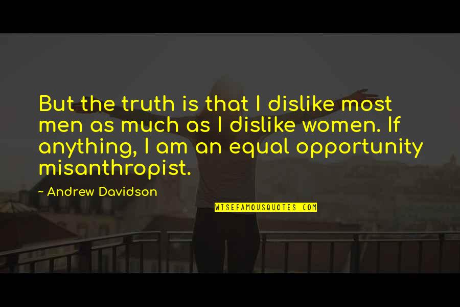 Makoto Kikuchi Quotes By Andrew Davidson: But the truth is that I dislike most