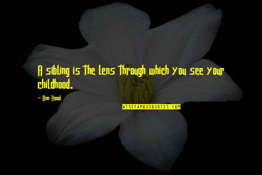 Makoto Quotes By Ann Hood: A sibling is the lens through which you
