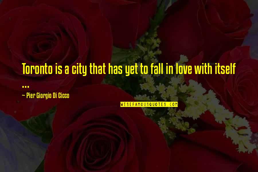 Makovetskiy Sergey Quotes By Pier Giorgio Di Cicco: Toronto is a city that has yet to Makovetskiy Sergey Quotes By Pier Giorgio Di Cicco: Toronto is a city that has yet to