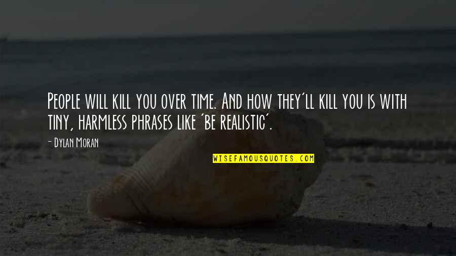 Makovetskiy Urologist Quotes By Dylan Moran: People will kill you over time. And how Makovetskiy Urologist Quotes By Dylan Moran: People will kill you over time. And how