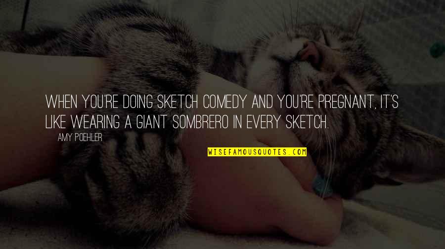 Makovich Quotes By Amy Poehler: When you're doing sketch comedy and you're pregnant, Makovich Quotes By Amy Poehler: When you're doing sketch comedy and you're pregnant,