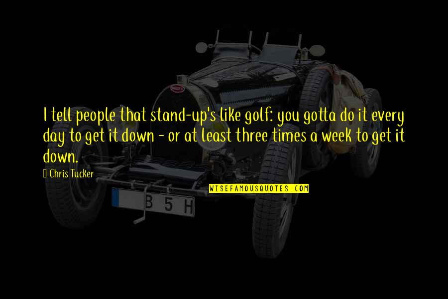 Makowsky Bags Quotes By Chris Tucker: I tell people that stand-up's like golf: you Makowsky Bags Quotes By Chris Tucker: I tell people that stand-up's like golf: you