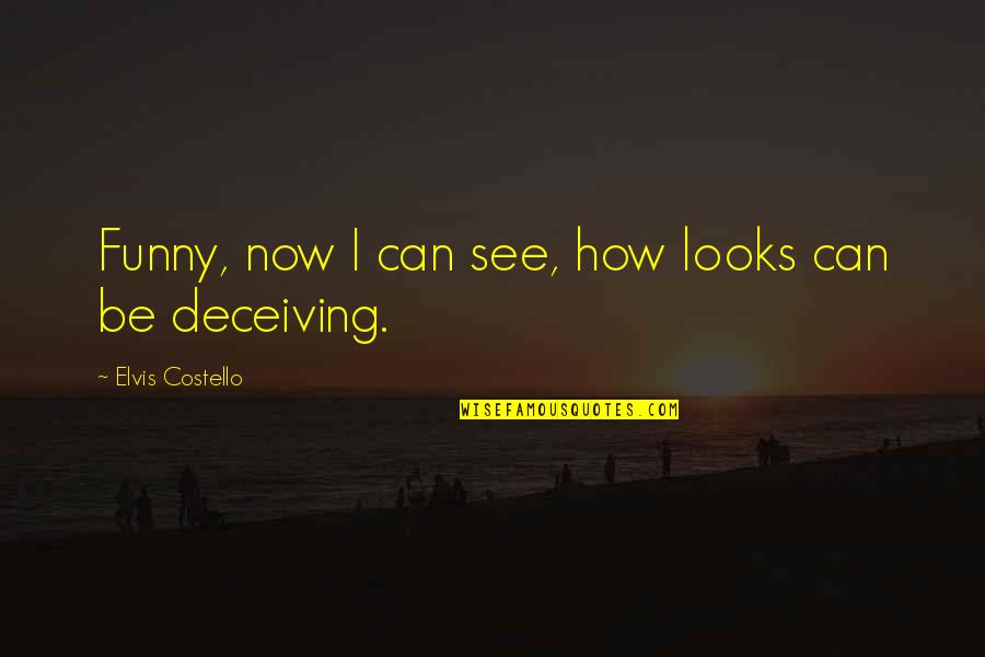 Makowsky Leather Quotes By Elvis Costello: Funny, now I can see, how looks can
