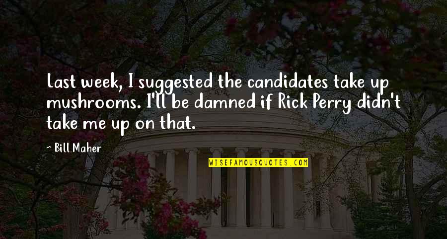 Makralmore Quotes By Bill Maher: Last week, I suggested the candidates take up Makralmore Quotes By Bill Maher: Last week, I suggested the candidates take up