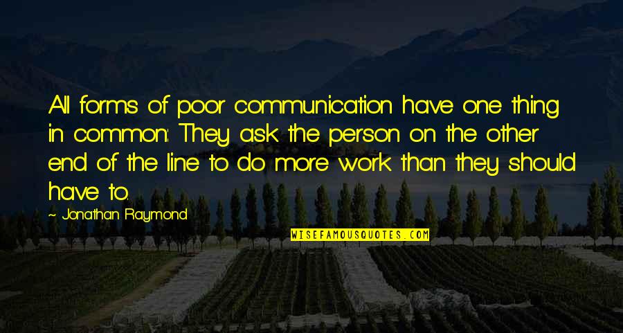 Makreill Quotes By Jonathan Raymond: All forms of poor communication have one thing