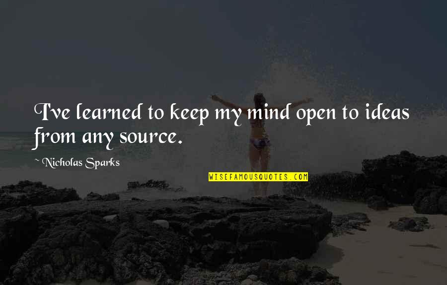 Makrele Quotes By Nicholas Sparks: I've learned to keep my mind open to Makrele Quotes By Nicholas Sparks: I've learned to keep my mind open to