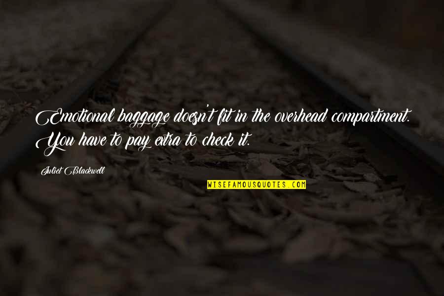 Makres Mark Quotes By Juliet Blackwell: Emotional baggage doesn't fit in the overhead compartment. Makres Mark Quotes By Juliet Blackwell: Emotional baggage doesn't fit in the overhead compartment.
