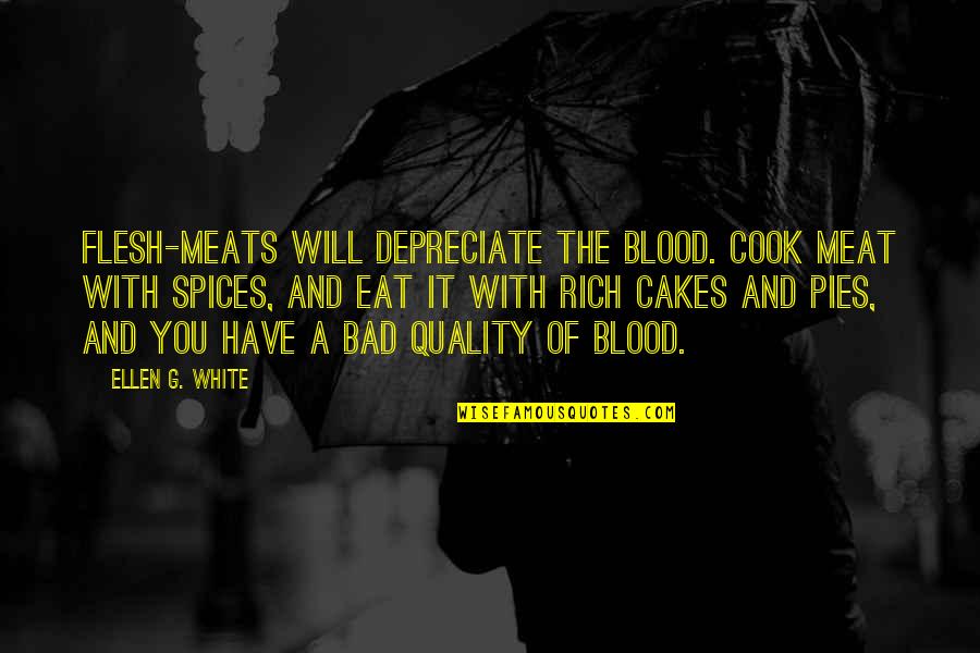 Makrifatullah Quotes By Ellen G. White: Flesh-meats will depreciate the blood. Cook meat with