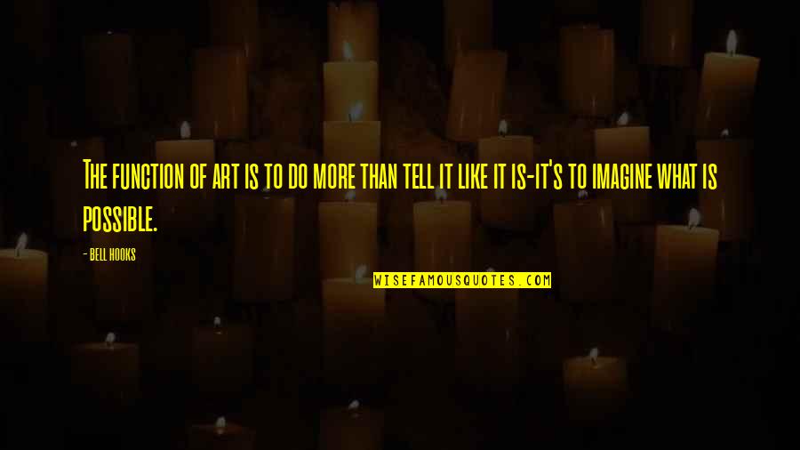 Makris Shoes Quotes By Bell Hooks: The function of art is to do more