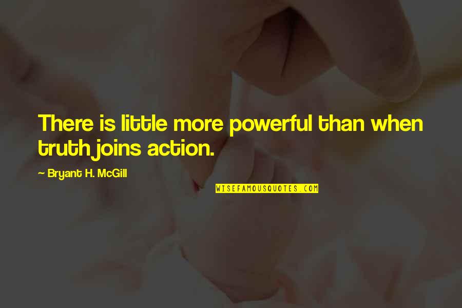 Makro Stores Quotes By Bryant H. McGill: There is little more powerful than when truth Makro Stores Quotes By Bryant H. McGill: There is little more powerful than when truth