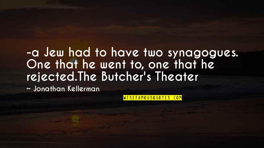 Maksad Es Quotes By Jonathan Kellerman: -a Jew had to have two synagogues. One Maksad Es Quotes By Jonathan Kellerman: -a Jew had to have two synagogues. One