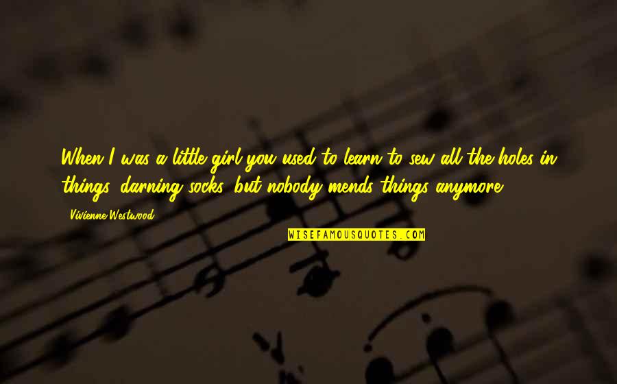 Maksad Full Quotes By Vivienne Westwood: When I was a little girl you used Maksad Full Quotes By Vivienne Westwood: When I was a little girl you used