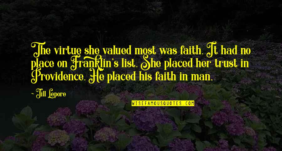 Maksimal Pencairan Quotes By Jill Lepore: The virtue she valued most was faith. It