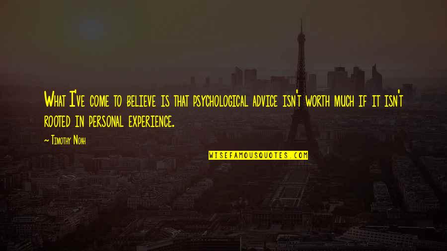 Maksimal Pencairan Quotes By Timothy Noah: What I've come to believe is that psychological