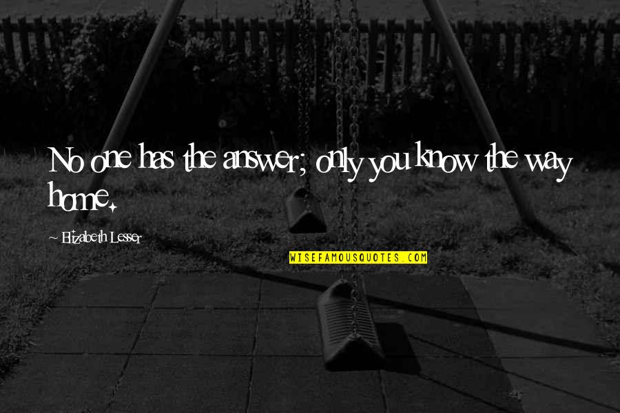 Maksimal Peserta Quotes By Elizabeth Lesser: No one has the answer; only you know Maksimal Peserta Quotes By Elizabeth Lesser: No one has the answer; only you know