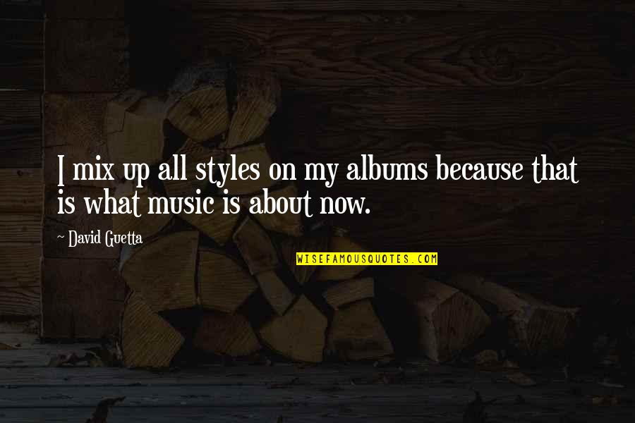 Maksimal Quotes By David Guetta: I mix up all styles on my albums