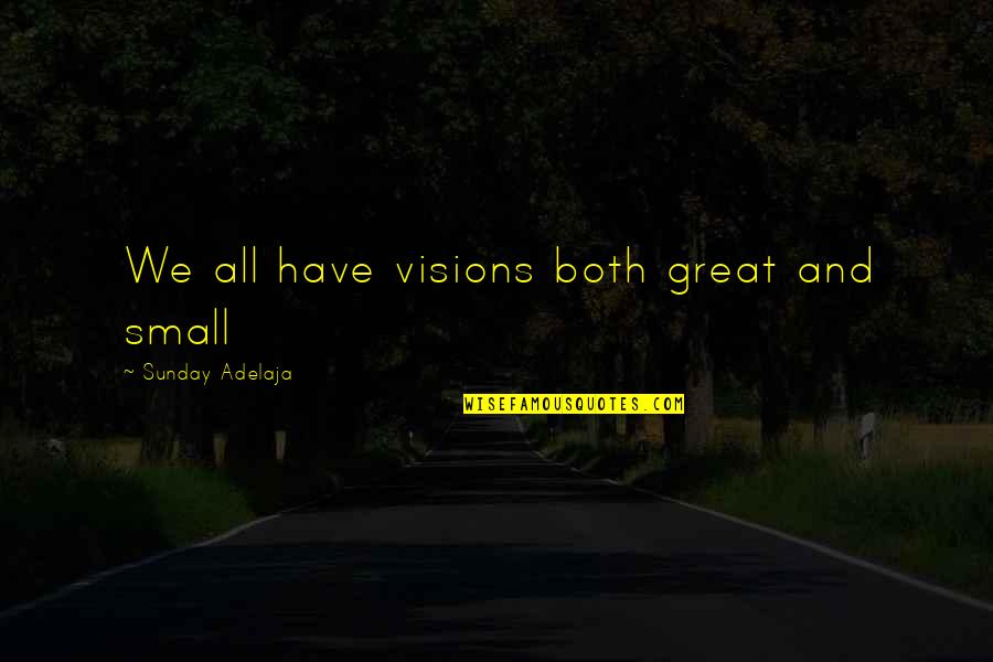 Maksimalni Quotes By Sunday Adelaja: We all have visions both great and small