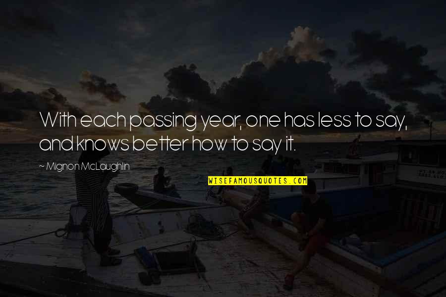 Maksimalno Quotes By Mignon McLaughlin: With each passing year, one has less to Maksimalno Quotes By Mignon McLaughlin: With each passing year, one has less to