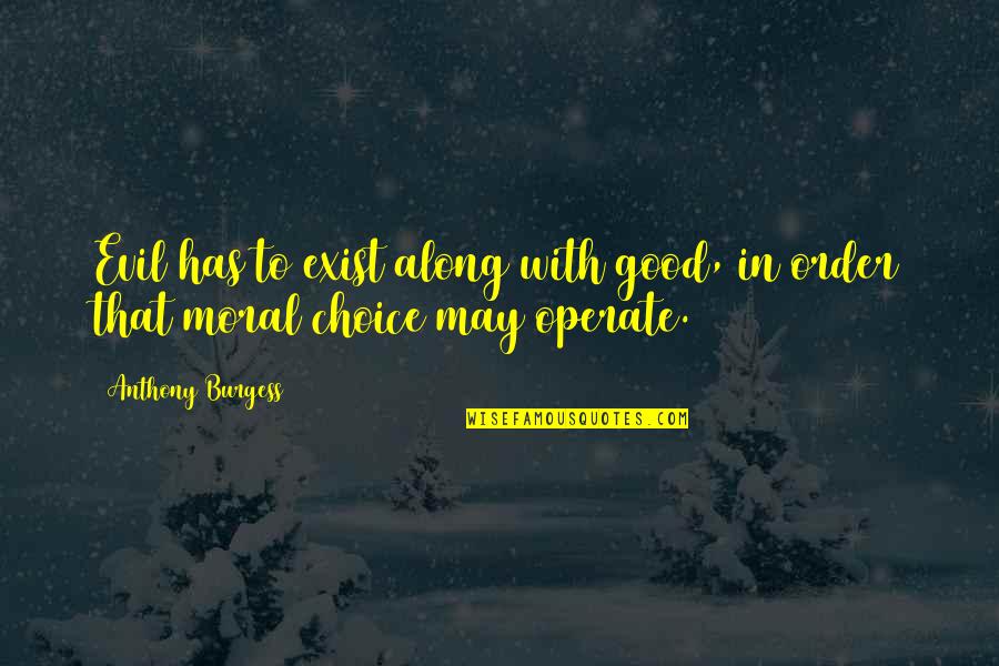 Maksimovich Attorney Quotes By Anthony Burgess: Evil has to exist along with good, in
