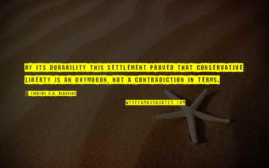 Maksimum 2019 Quotes By Timothy C.W. Blanning: By its durability this settlement proved that conservative Maksimum 2019 Quotes By Timothy C.W. Blanning: By its durability this settlement proved that conservative