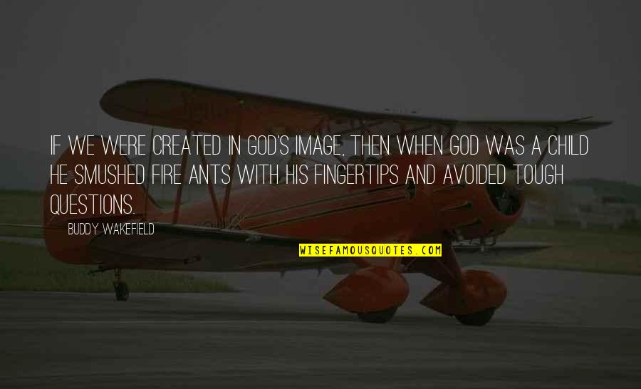 Maksoud Shoe Quotes By Buddy Wakefield: If we were created in God's image, then Maksoud Shoe Quotes By Buddy Wakefield: If we were created in God's image, then
