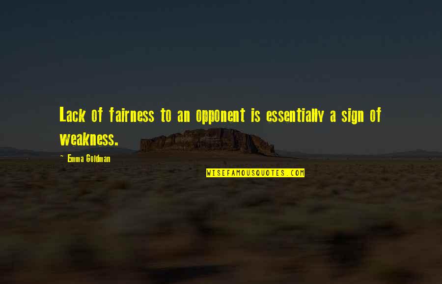 Maksoud Shoe Quotes By Emma Goldman: Lack of fairness to an opponent is essentially
