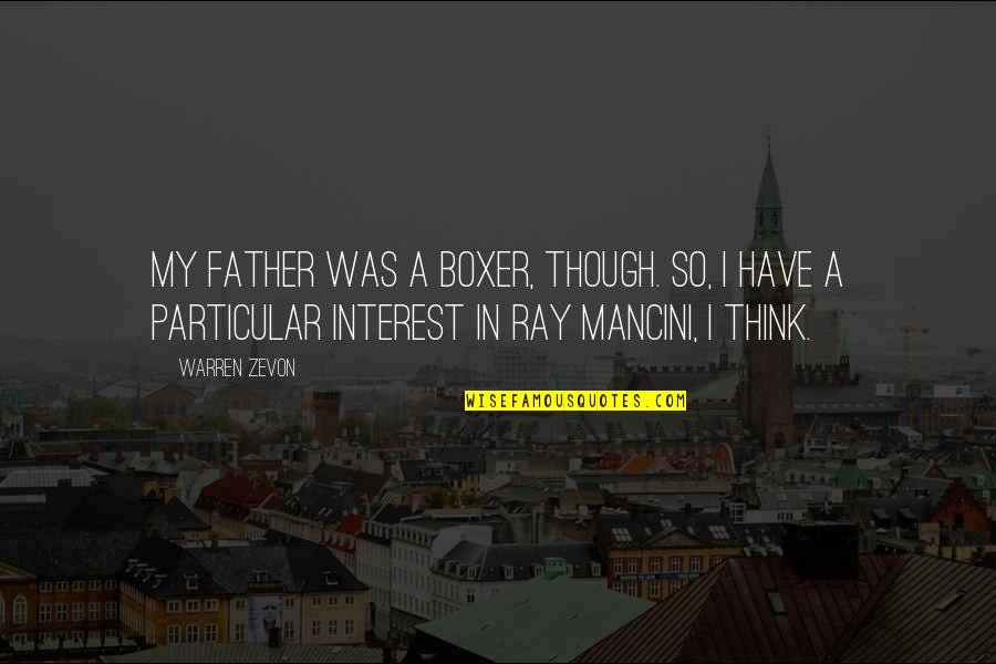 Maksoud Shoe Quotes By Warren Zevon: My father was a boxer, though. So, I Maksoud Shoe Quotes By Warren Zevon: My father was a boxer, though. So, I