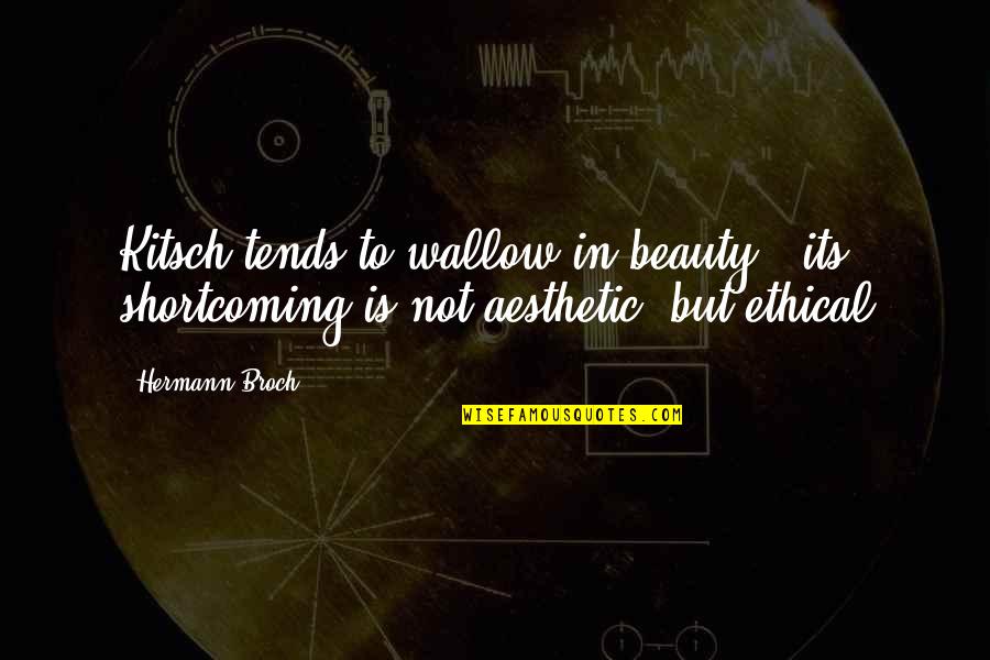Makstat Quotes By Hermann Broch: Kitsch tends to wallow in beauty - its