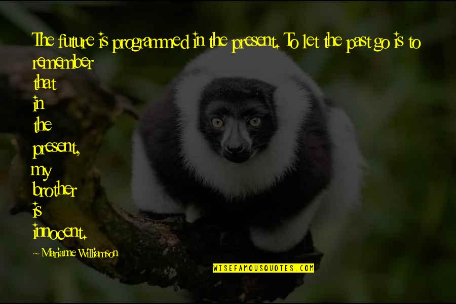 Maksutaj Dasantila Quotes By Marianne Williamson: The future is programmed in the present. To