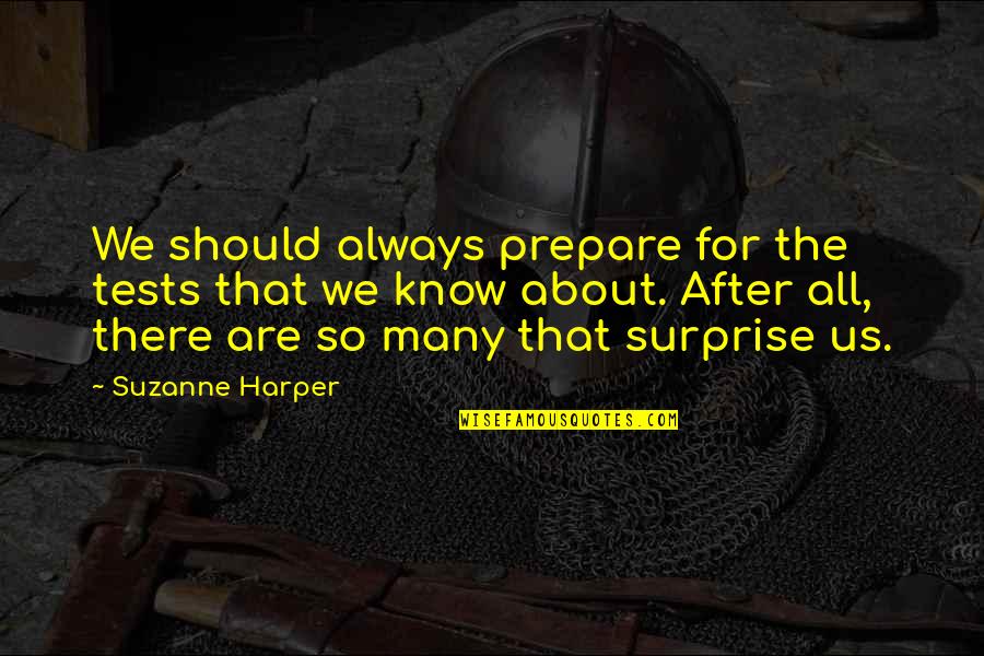 Makth Quotes By Suzanne Harper: We should always prepare for the tests that