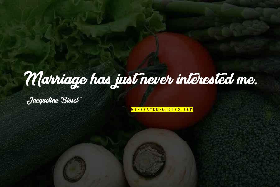 Maktub Movie Quotes By Jacqueline Bisset: Marriage has just never interested me. Maktub Movie Quotes By Jacqueline Bisset: Marriage has just never interested me.
