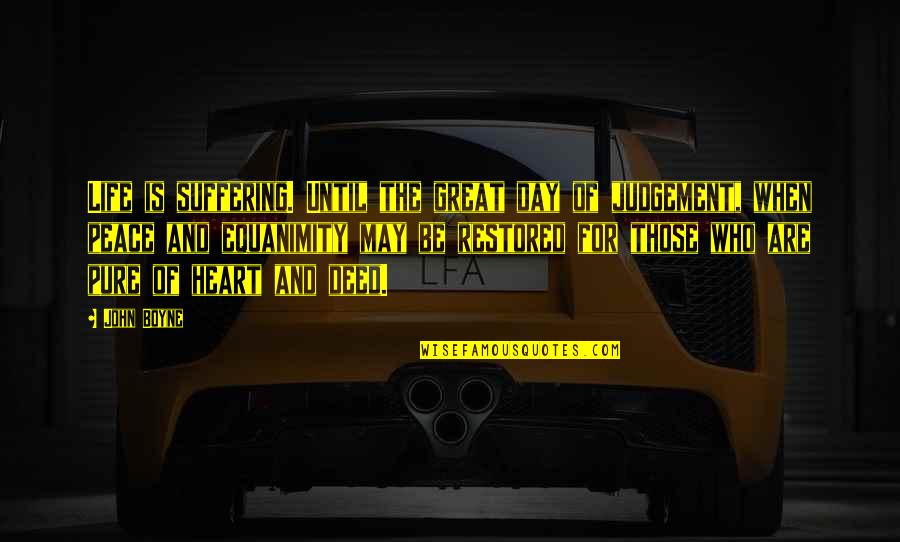 Maktub Pronunciation Quotes By John Boyne: Life is suffering. Until the great day of