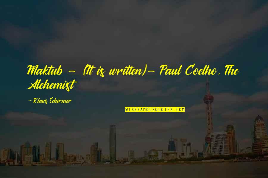 Maktub Quotes By Klaus Schirmer: Maktub - (It is written)- Paul Coelho, The