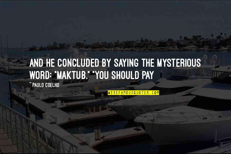 Maktub Quotes By Paulo Coelho: And he concluded by saying the mysterious word: